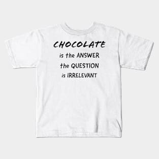 Chocolate is the Answer Kids T-Shirt
